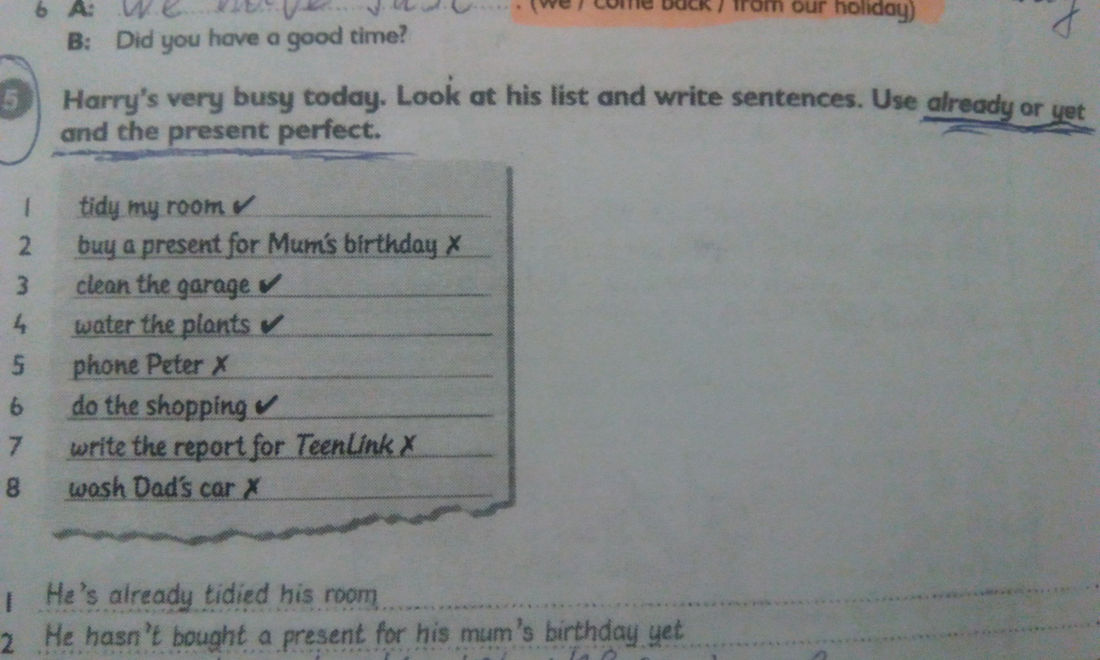 Look and write sentences. Look at the photos and write sentences and save World. Complete the sentences use already present perfect 16.2. 2 Look and write a shopping list. Harrys very busy today. Look at his list and write.