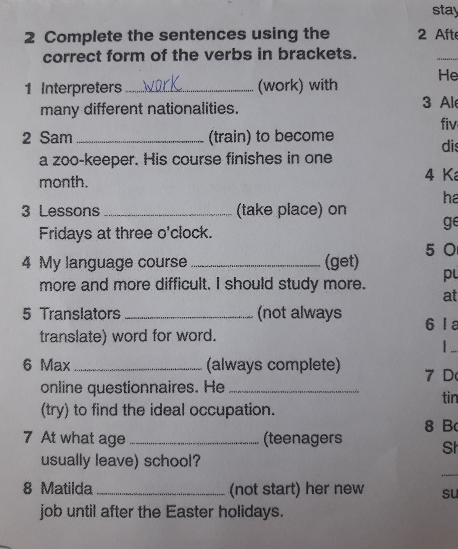 Use the verbs in brackets. Sam Train to become a Zoo-Keeper his course finishes. Interpreters work with many different Nationalities Sam Train to become a Zoo Keeper. Interpreters are working with many Nationalities (work).. Complete the sentences using the correct form interpreter work with many different Nationalities.