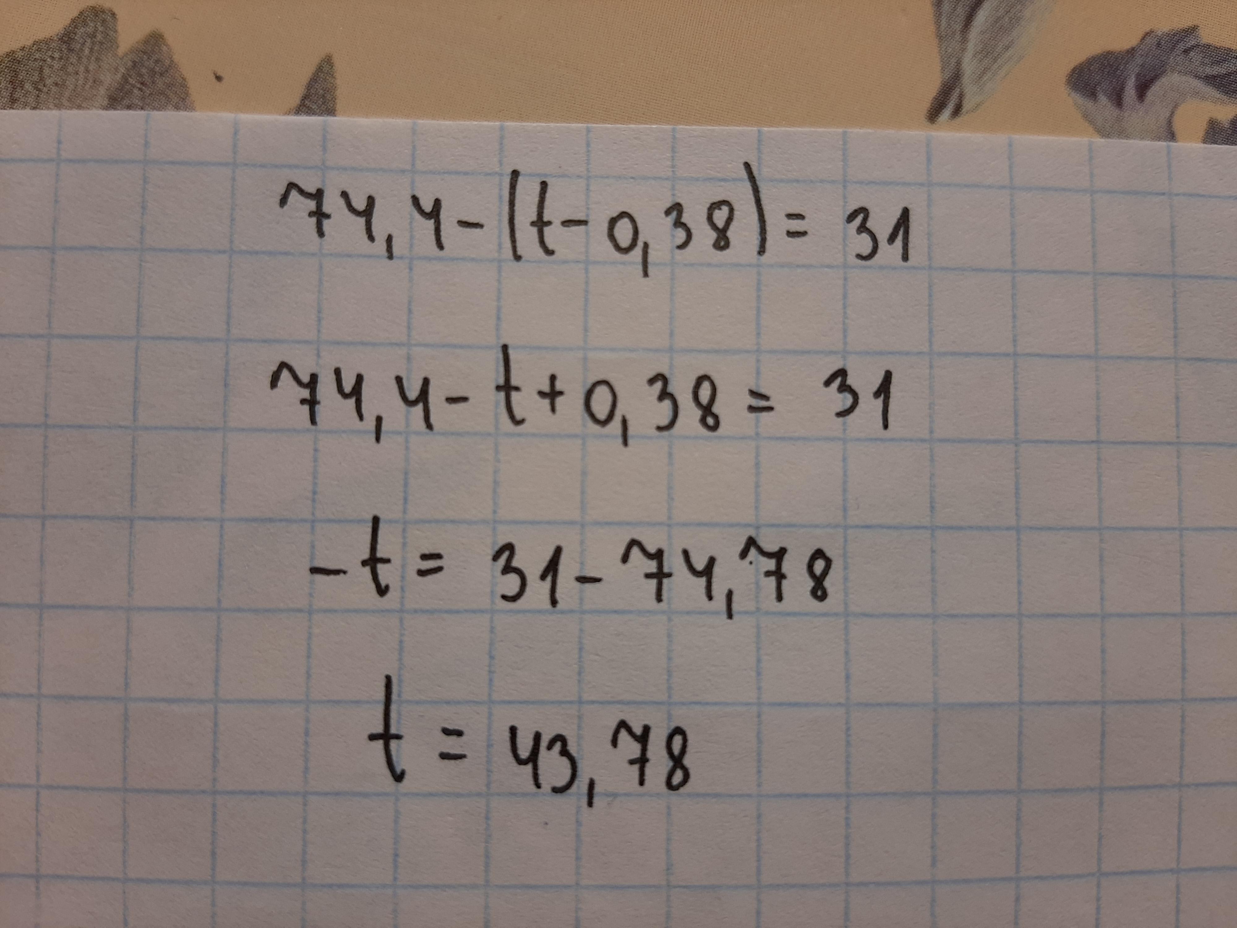 Ответ t. 74,8 - T - 0,38 = 31. Уравнение 74,5-(t-0,33)=31. 74,4−(T−0,36)=31. 74,5−(T−0,31)=31.