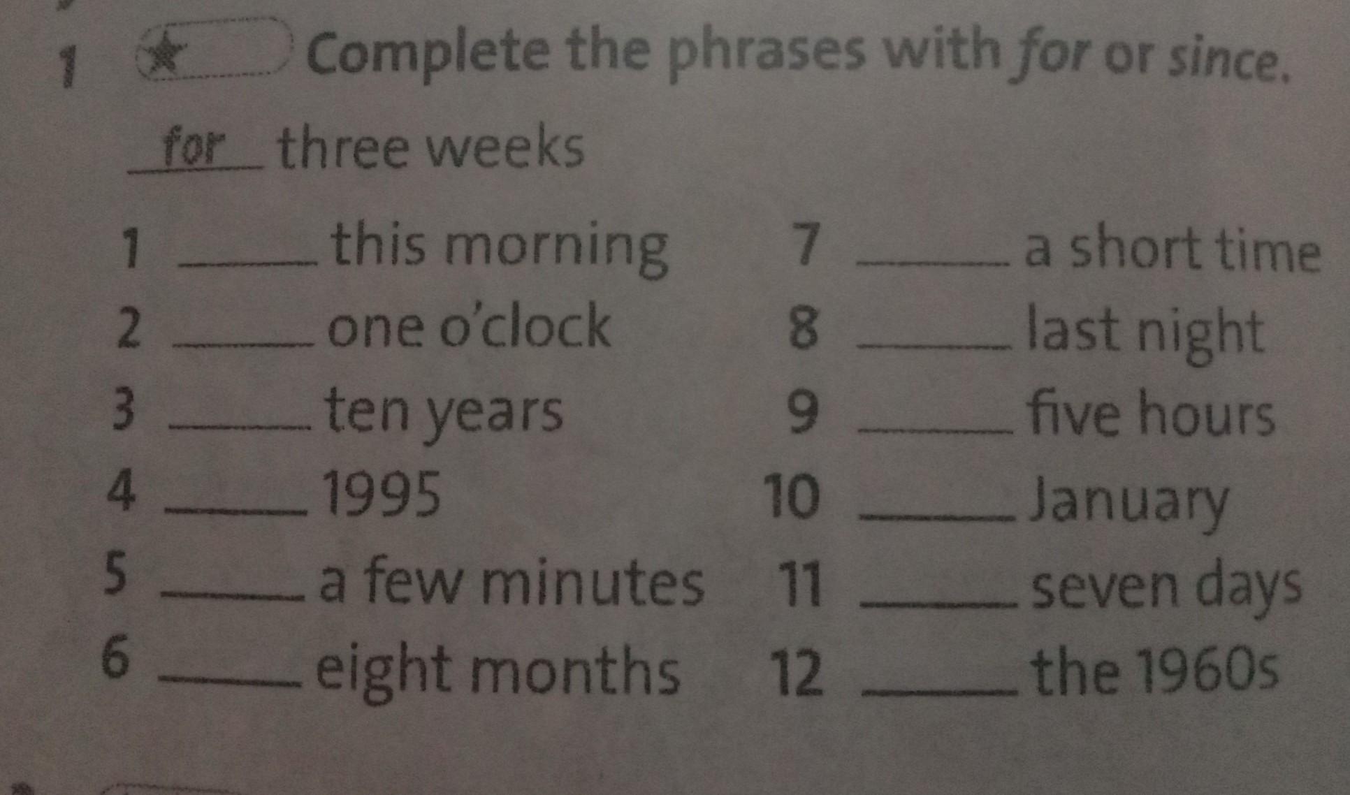 Complete the phrases with s or. Complete with for or since. Complete the text with for or since Oliver has Played. Complete the Table with the phrases in the Box a Family meal a good time. Write for or since below for about 200 years.