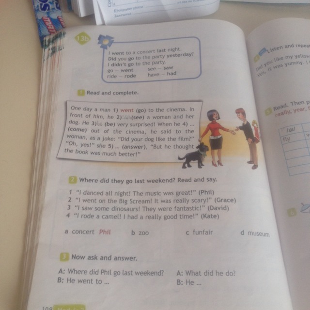 Complete the dialogue kate just. Where did they go last weekend read and say перевод. Английский язык 4 класс at the Cinema. Where did you go last weekend. Where did you go или went.