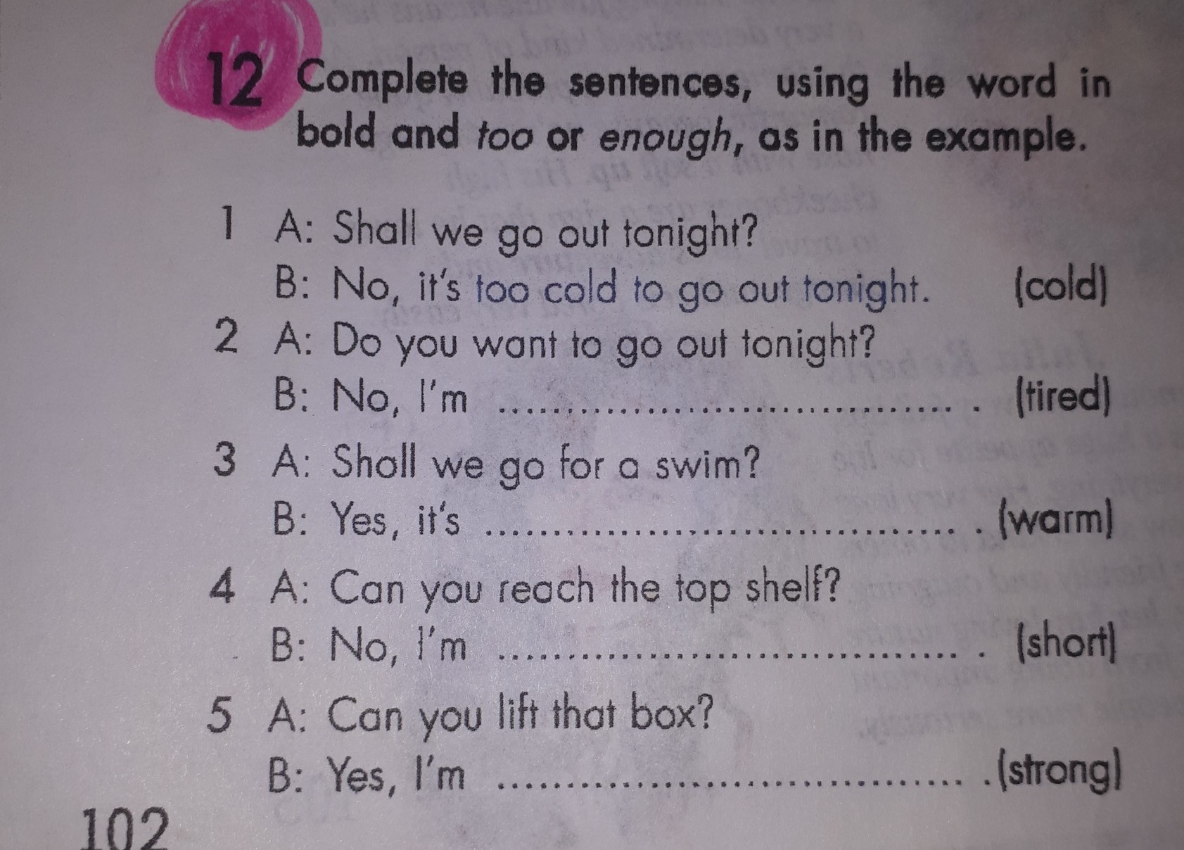 Complete the sentences using too or enough