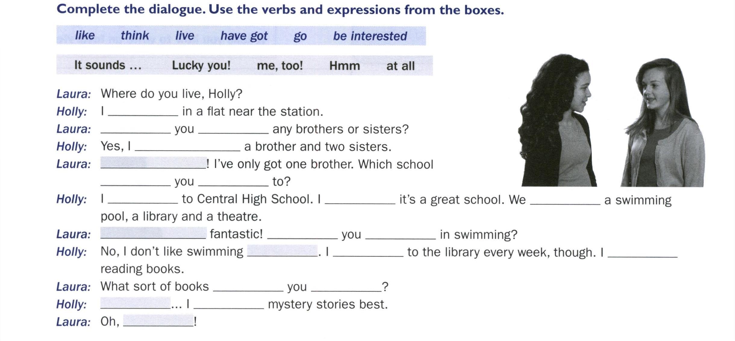 Complete the dialogues using. Complete expressions. Complete the Dialogue with the verbs in the Box.